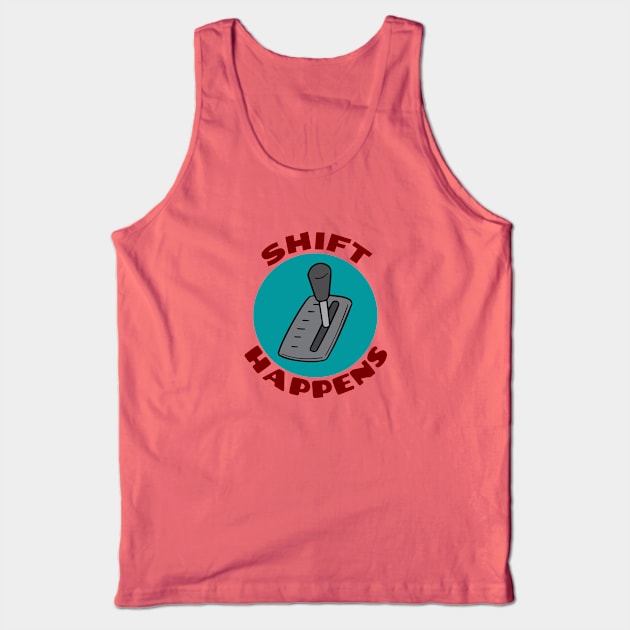 Shift Happens | Car Pun Tank Top by Allthingspunny